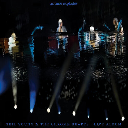 Neil Young & The Chrome Hearts - As Time Explodes: Live Album Record Reprise Records Reprise Records NEW NEW