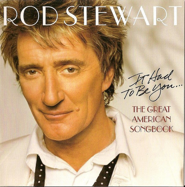 Rod Stewart - It Had To Be You... The Great American Songbook Record J Records 2002 / US / J Records / MNSZS VG+ VG+