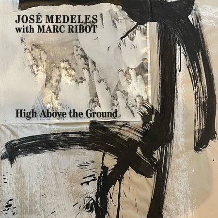 José Medeles with Marc Ribot - High Above The Ground (Clear with Black, White & Grey Splatter Vinyl) Vinyl > LP Jealous Butcher Records