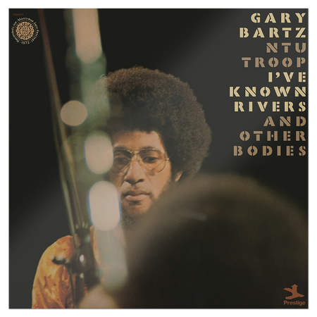 Gary Bartz NTU Troop - I've Known Rivers and Other Bodies (Jazz Dispensary Top Shelf Series) front cover